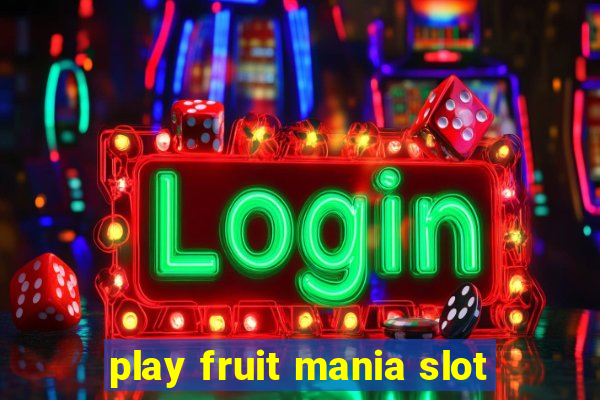 play fruit mania slot