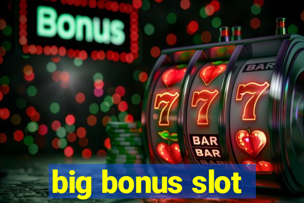 big bonus slot