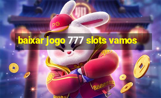 baixar jogo 777 slots vamos