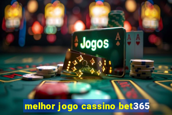 melhor jogo cassino bet365