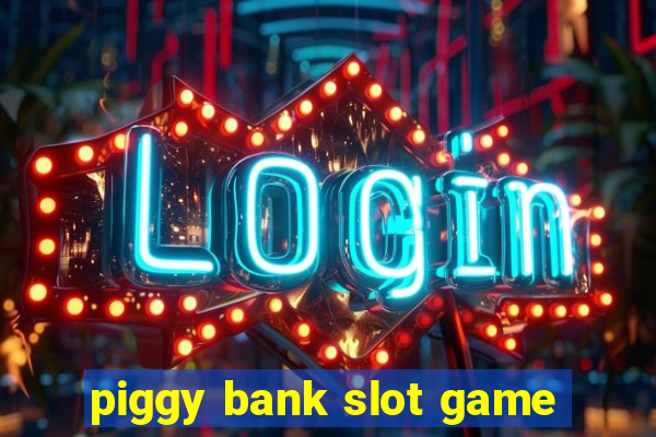 piggy bank slot game