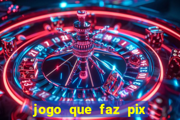 jogo que faz pix na hora