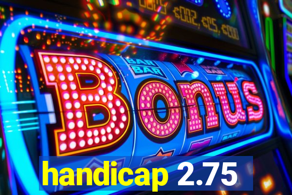 handicap 2.75