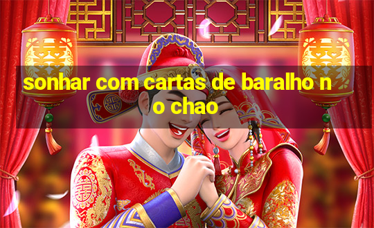 sonhar com cartas de baralho no chao