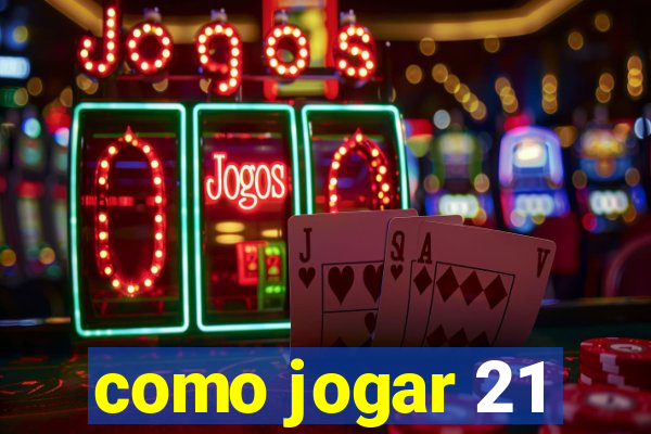 como jogar 21