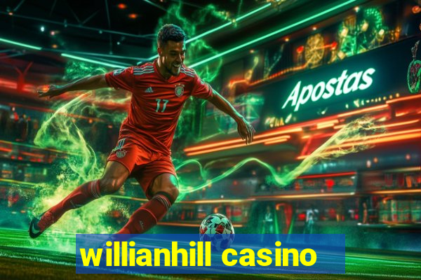 willianhill casino