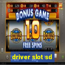 driver slot sd