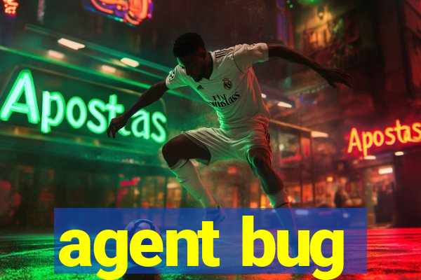 agent bug