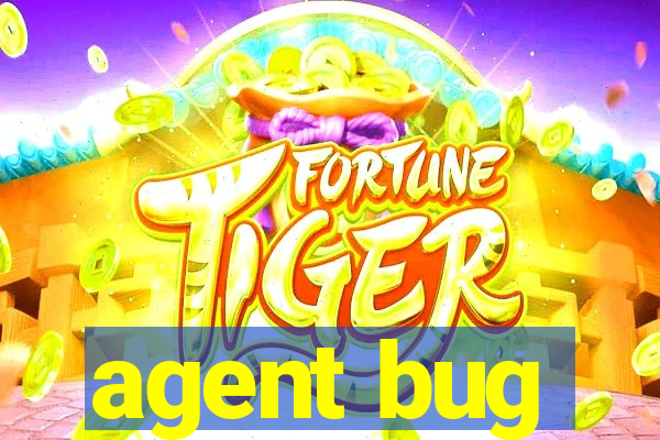 agent bug