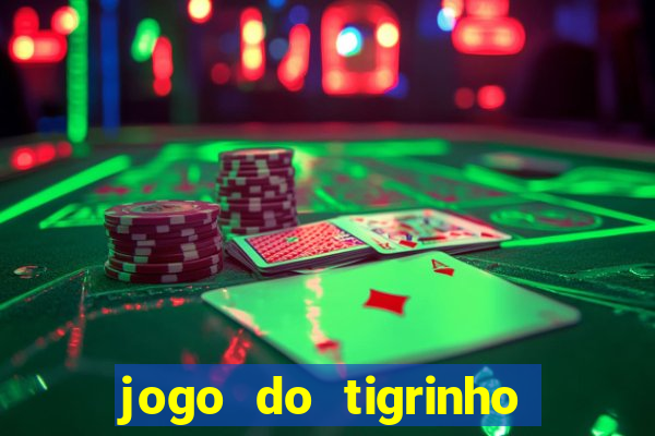 jogo do tigrinho 10 reais