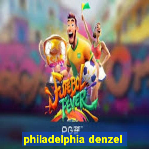 philadelphia denzel