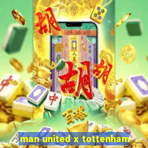 man united x tottenham