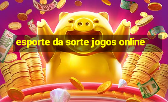 esporte da sorte jogos online