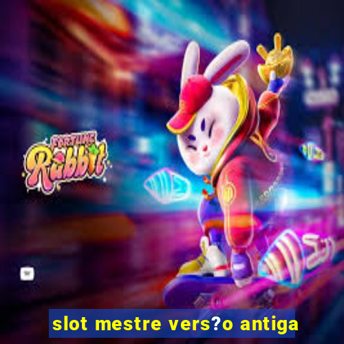 slot mestre vers?o antiga