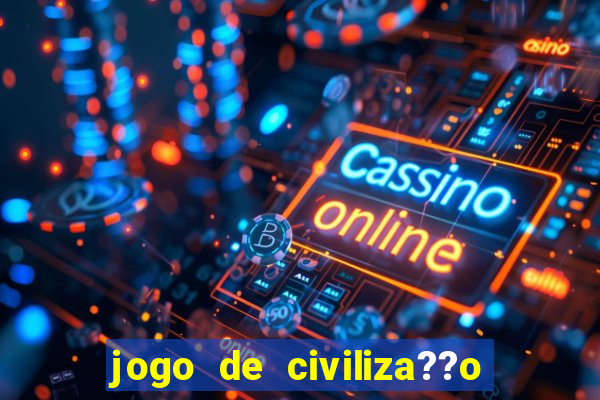 jogo de civiliza??o para android