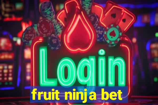 fruit ninja bet