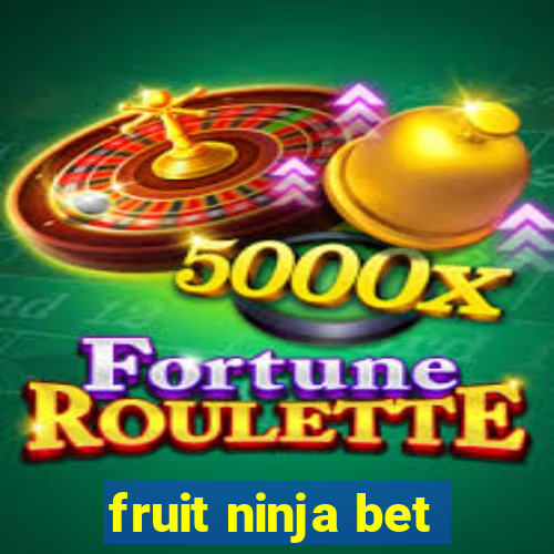 fruit ninja bet