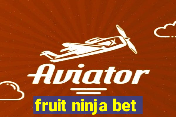 fruit ninja bet