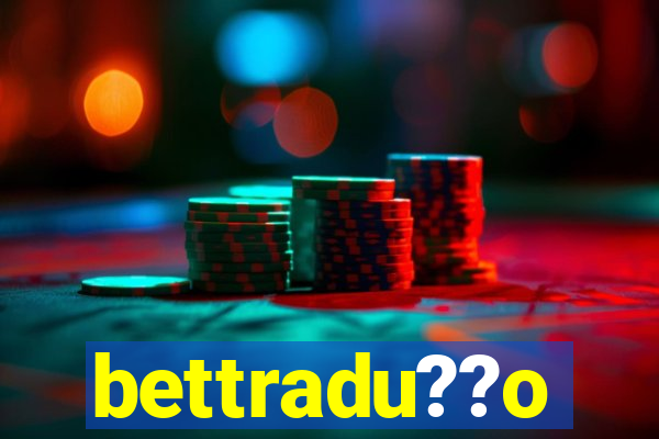 bettradu??o