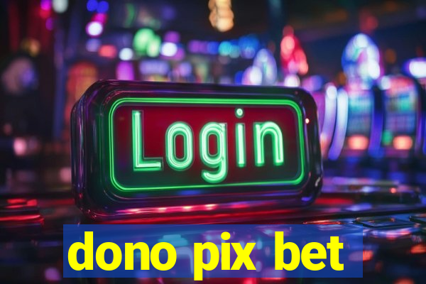 dono pix bet