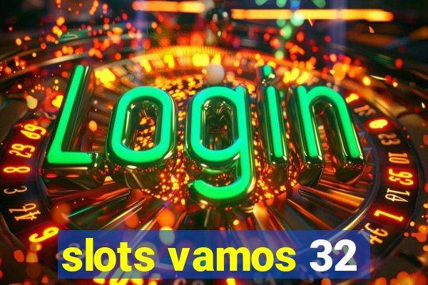 slots vamos 32