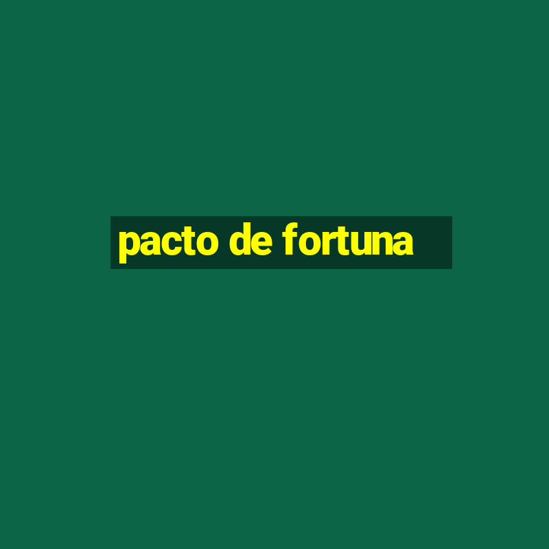 pacto de fortuna