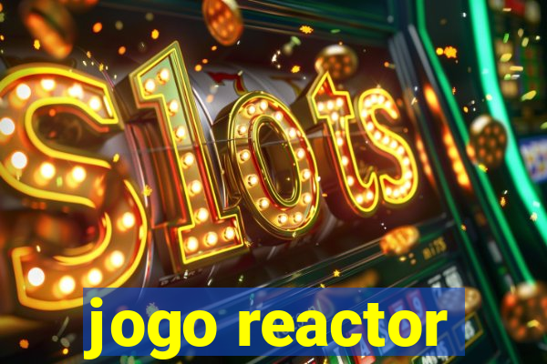 jogo reactor