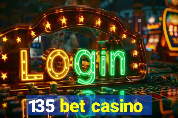 135 bet casino