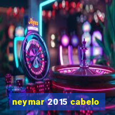 neymar 2015 cabelo