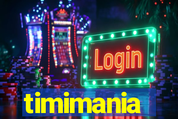 timimania