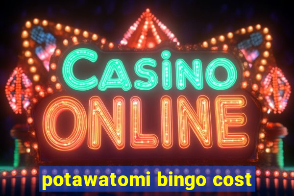 potawatomi bingo cost