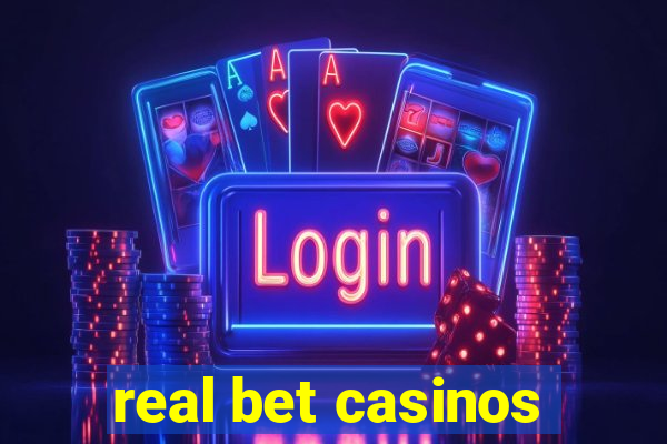 real bet casinos