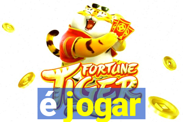 é jogar