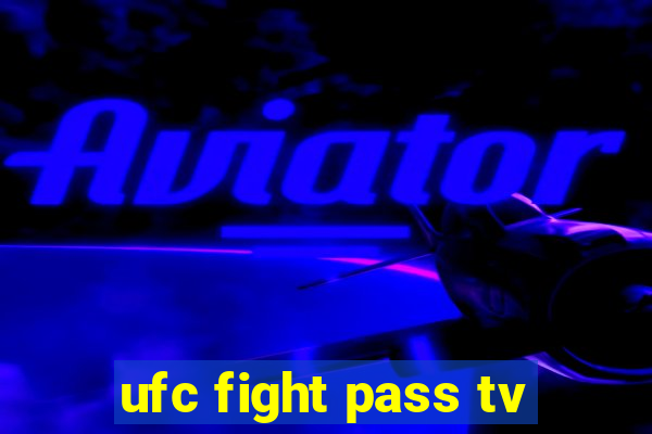 ufc fight pass tv