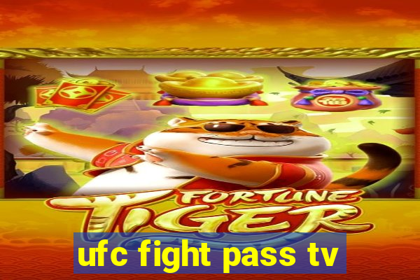 ufc fight pass tv