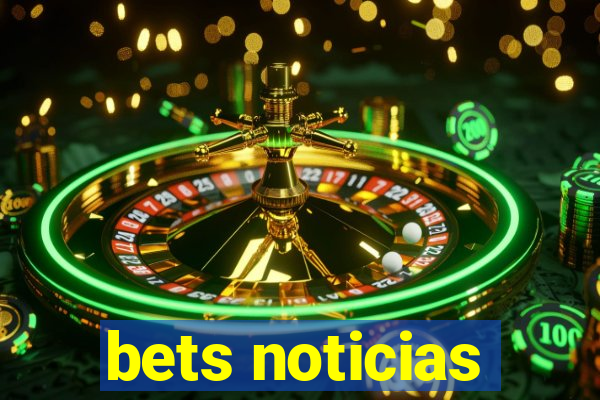 bets noticias