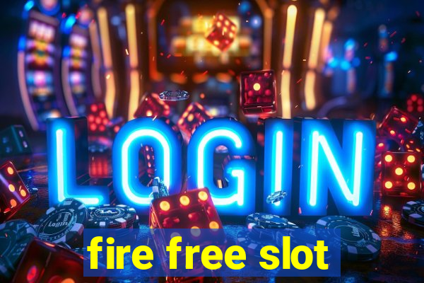 fire free slot