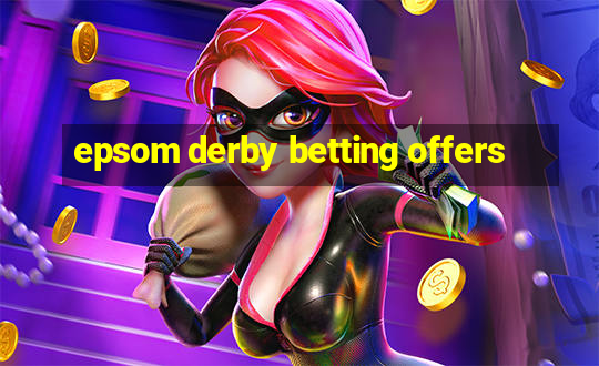 epsom derby betting offers