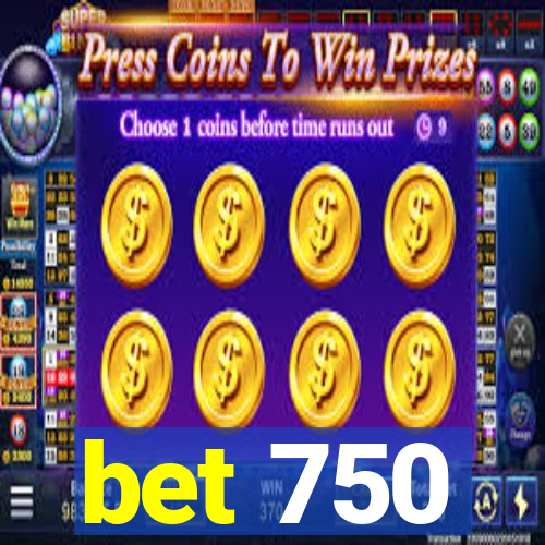 bet 750