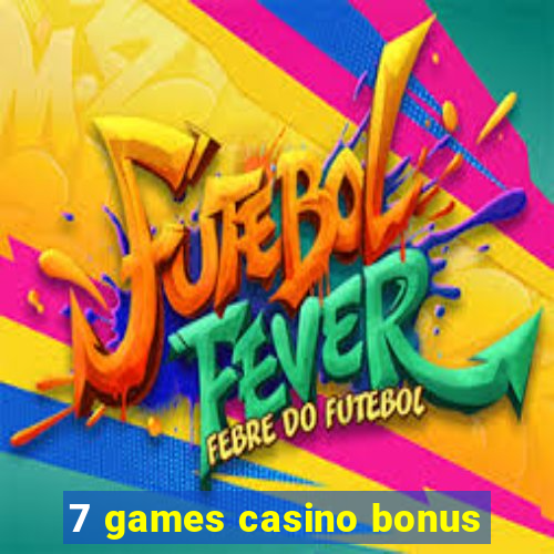 7 games casino bonus