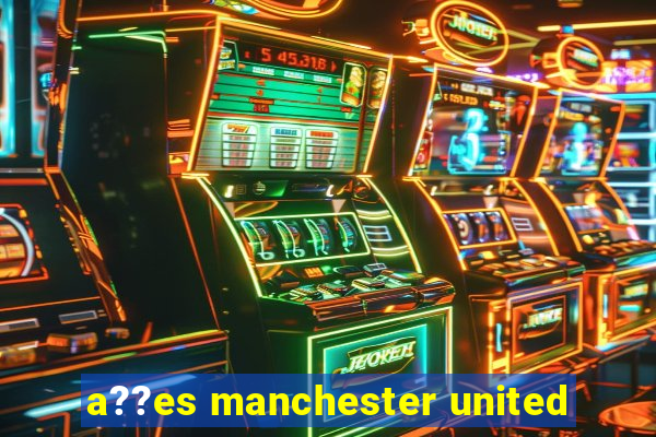 a??es manchester united