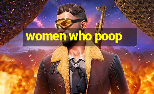 women who poop