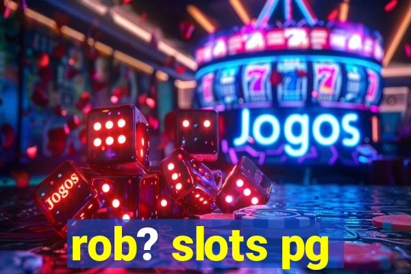 rob? slots pg