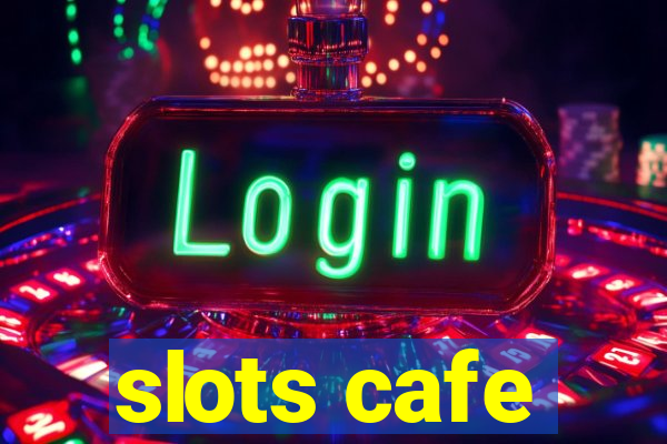 slots cafe