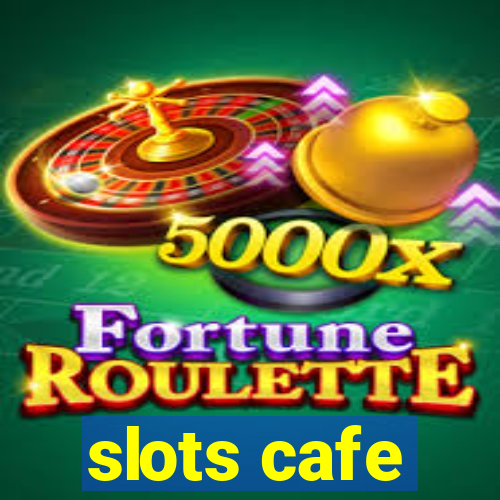 slots cafe