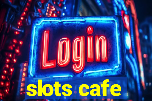 slots cafe