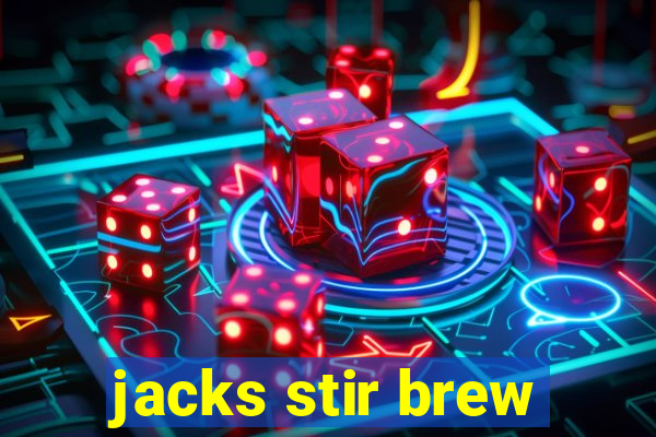 jacks stir brew