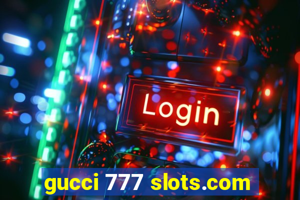 gucci 777 slots.com