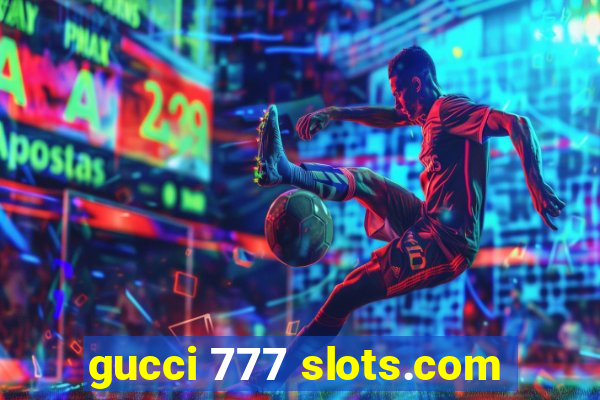 gucci 777 slots.com