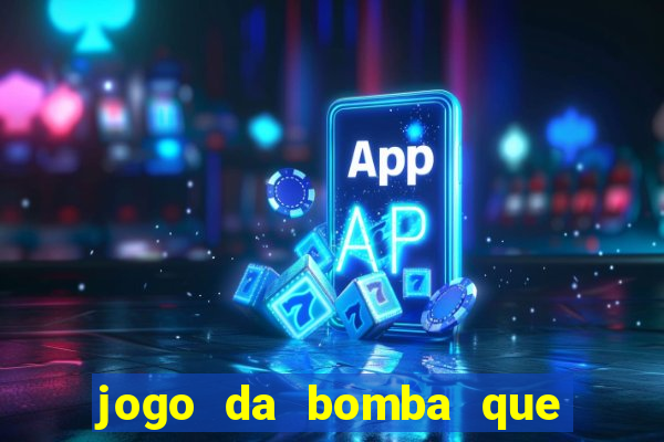 jogo da bomba que dá dinheiro